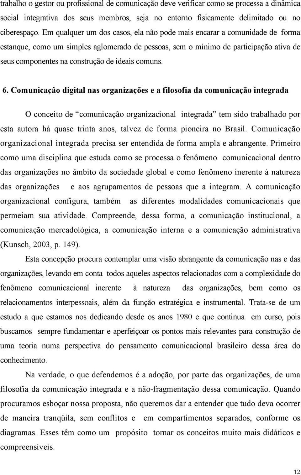 E m q u a l q u e r u m d o s c a s o s, e l a n ã o p o d e m a i s e n c a r a r a f c o r m u n a i d a d e d e e s t a n q u e, c o m o u m s i m p l e s a g l o m e r a d o d e p e s s o a s, s