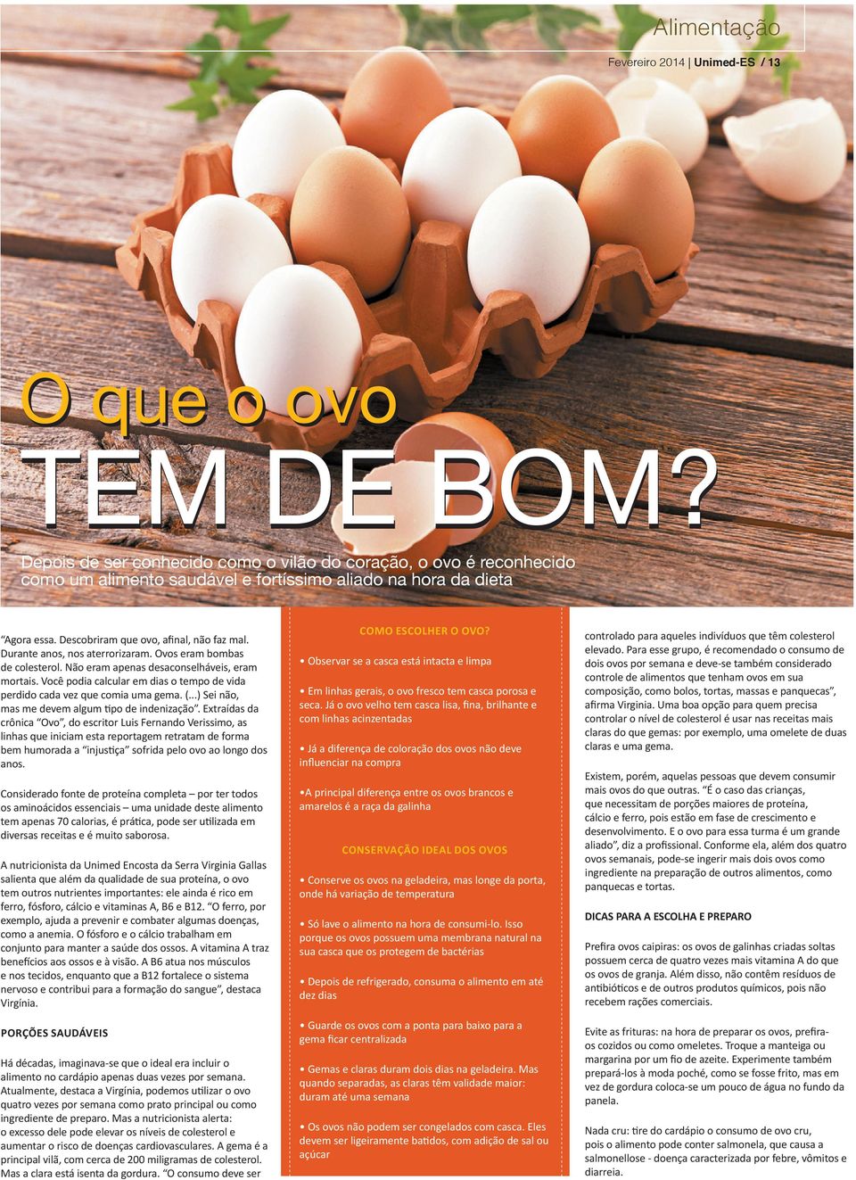 Durante anos, nos aterrorizaram. Ovos eram bombas de colesterol. Não eram apenas desaconselháveis, eram mortais. Você podia calcular em dias o tempo de vida perdido cada vez que comia uma gema. (.