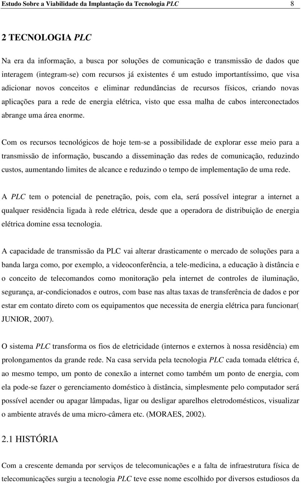 essa malha de cabos interconectados abrange uma área enorme.