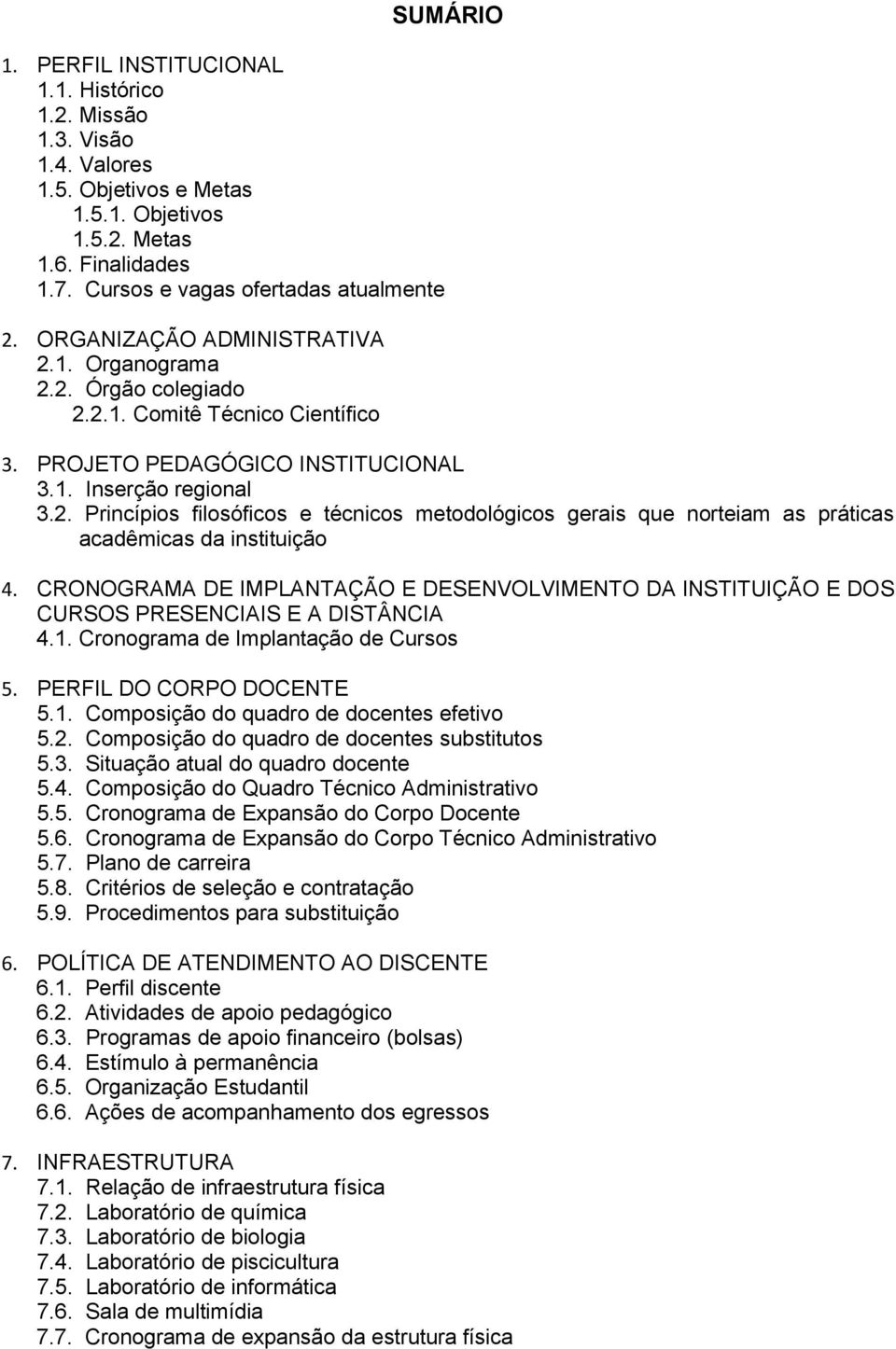 CRONOGRAMA DE IMPLANTAÇÃO E DESENVOLVIMENTO DA INSTITUIÇÃO E DOS CURSOS PRESENCIAIS E A DISTÂNCIA 4.1. Cronograma de Implantação de Cursos 5. PERFIL DO CORPO DOCENTE 5.1. Composição do quadro de docentes efetivo 5.