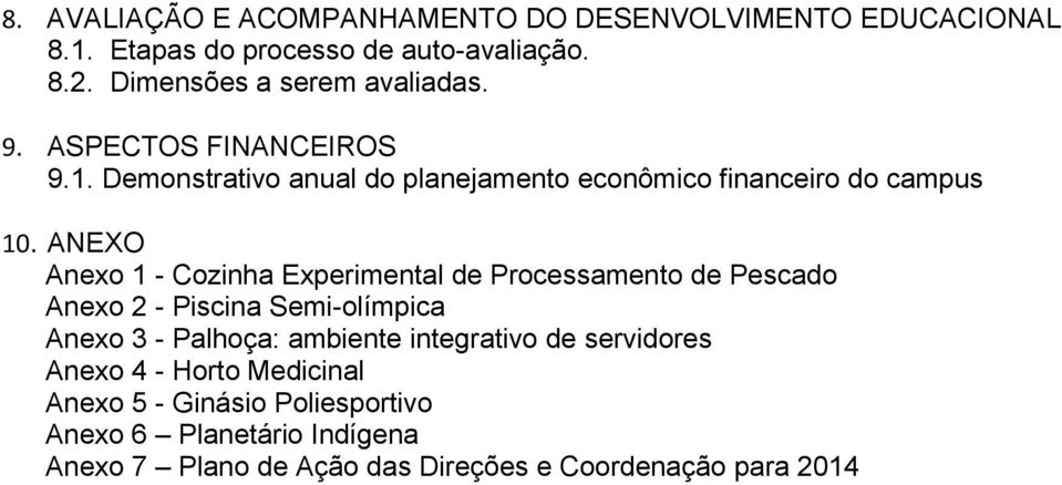 ANEXO Anexo 1 - Cozinha Experimental de Processamento de Pescado Anexo 2 - Piscina Semi-olímpica Anexo 3 - Palhoça: ambiente