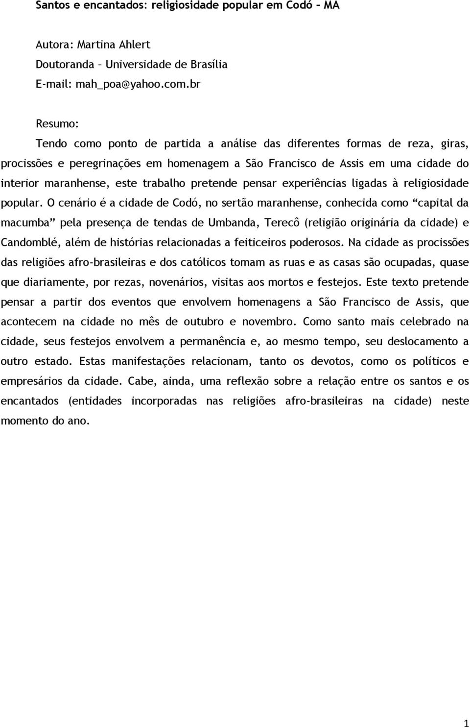 trabalho pretende pensar experiências ligadas à religiosidade popular.