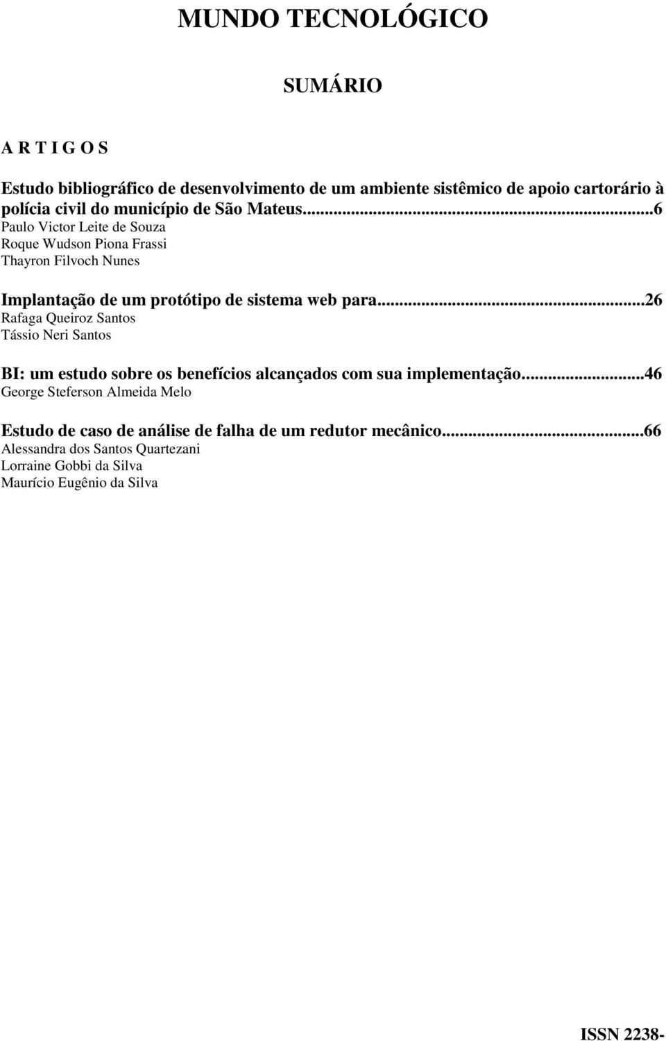 ..26 Rafaga Queiroz Santos Tássio Neri Santos BI: um estudo sobre os benefícios alcançados com sua implementação.