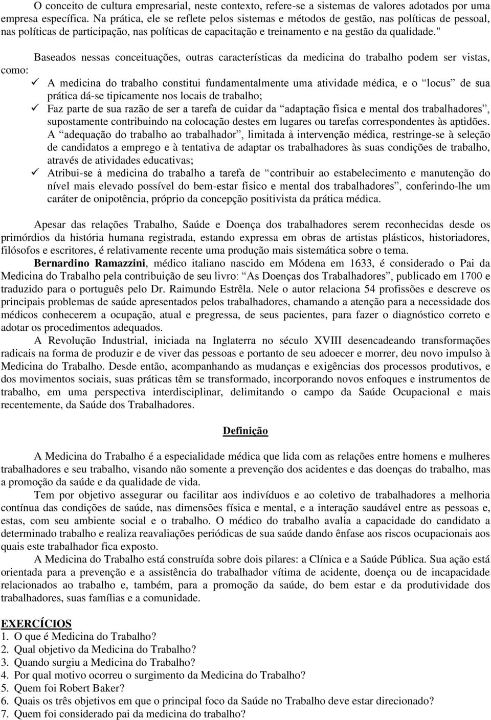 " Baseados nessas conceituações, outras características da medicina do trabalho podem ser vistas, como: A medicina do trabalho constitui fundamentalmente uma atividade médica, e o locus de sua