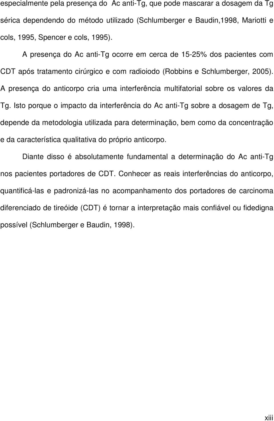 A presença do anticorpo cria uma interferência multifatorial sobre os valores da Tg.