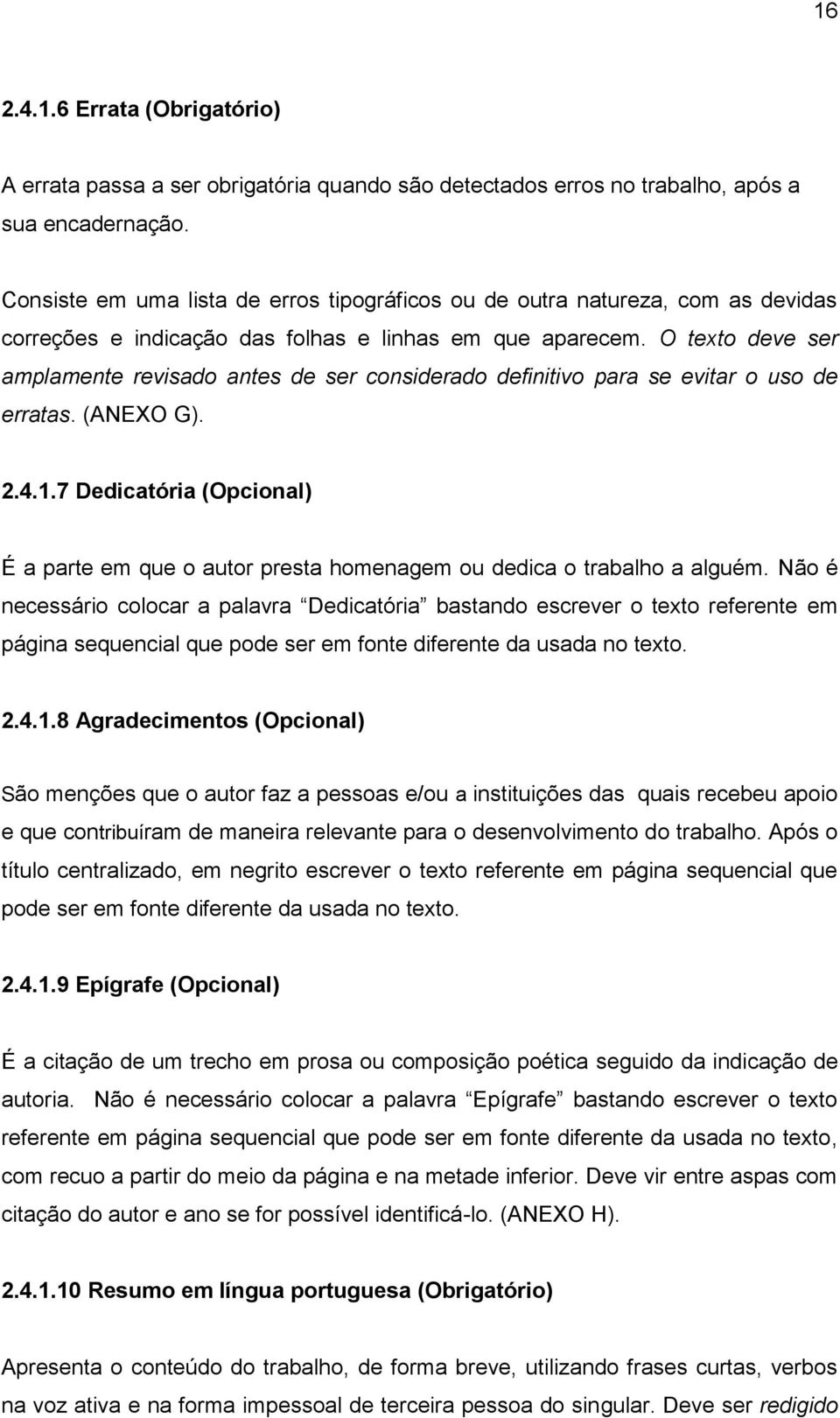 O texto deve ser amplamente revisado antes de ser considerado definitivo para se evitar o uso de erratas. (ANEXO G). 2.4.1.