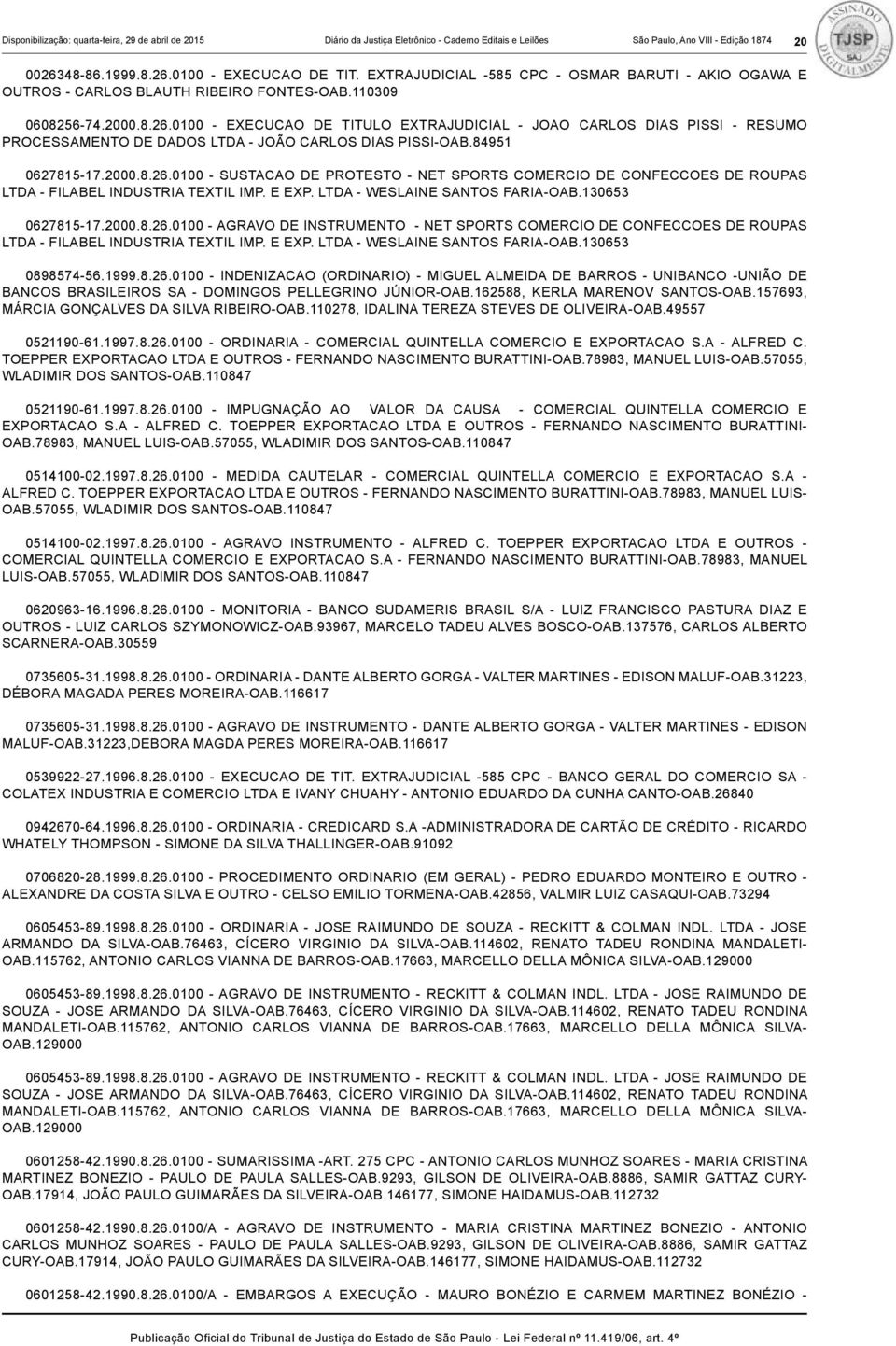 0100 - EXECUCAO DE TITULO EXTRAJUDICIAL - JOAO CARLOS DIAS PISSI - RESUMO PROCESSAMENTO DE DADOS LTDA - JOÃO CARLOS DIAS PISSI-OAB.84951 0627815-17.2000.8.26.