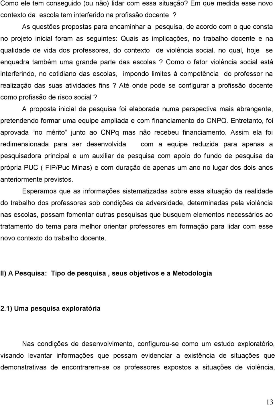 do contexto de violência social, no qual, hoje se enquadra também uma grande parte das escolas?