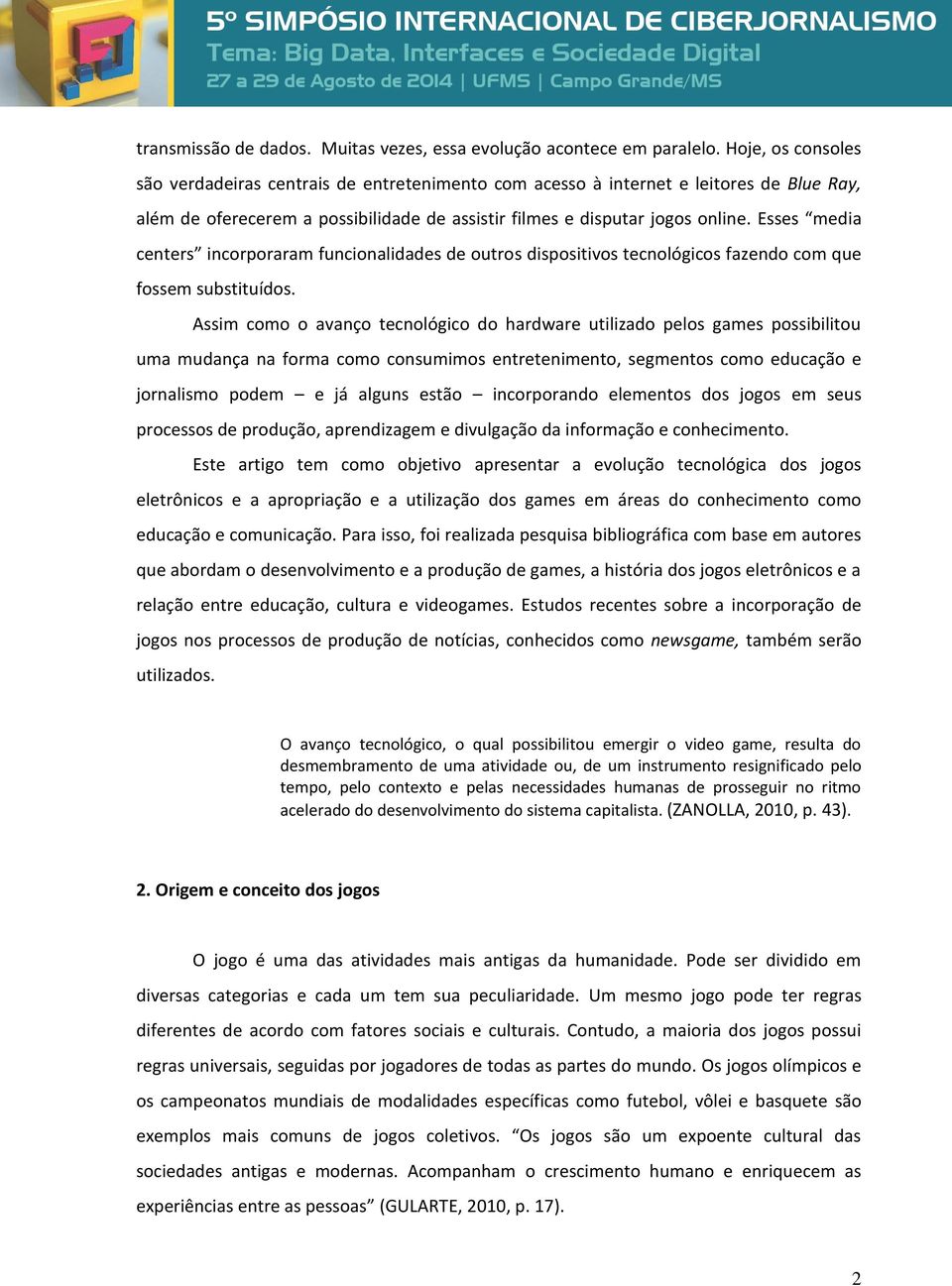 Esses media centers incorporaram funcionalidades de outros dispositivos tecnológicos fazendo com que fossem substituídos.