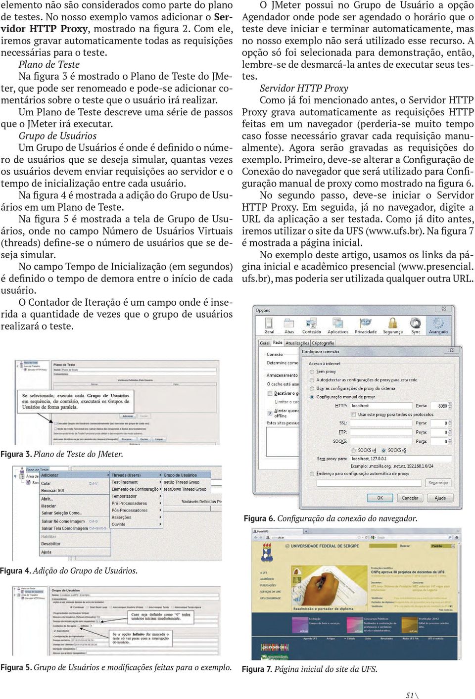 Plano de Teste Na figura 3 é mostrado o Plano de Teste do JMeter, que pode ser renomeado e pode-se adicionar comentários sobre o teste que o usuário irá realizar.