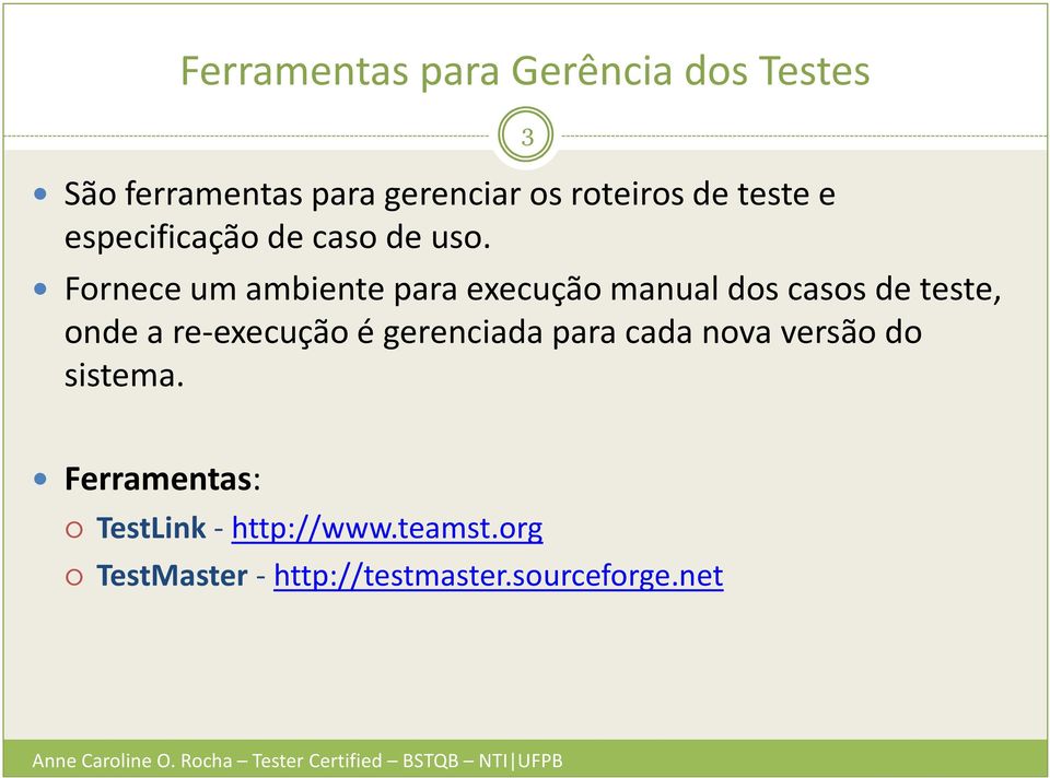 Fornece um ambiente para execução manual dos casos de teste, onde a re-execução é gerenciada para