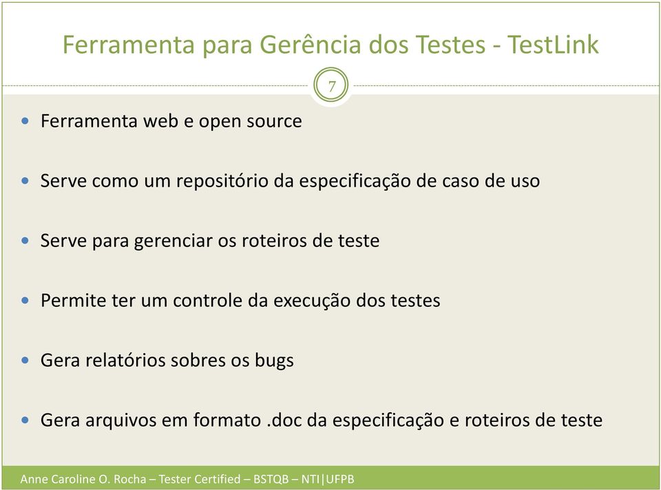 ter um controle da execução dos testes Gera relatórios sobres os bugs Gera arquivos em