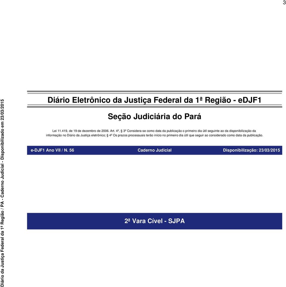 4º, 3º Considera-se como data da publicação o primeiro dia útil seguinte ao da disponibilização da informação no