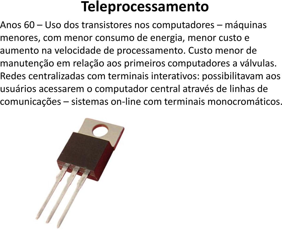 Custo menor de manutenção em relação aos primeiros computadores a válvulas.