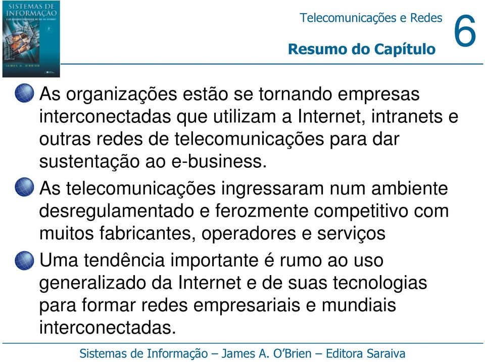 As telecomunicações ingressaram num ambiente desregulamentado e ferozmente competitivo com muitos fabricantes,