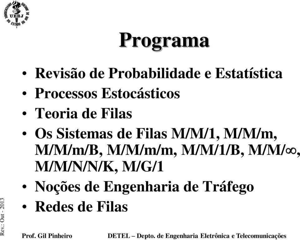 Filas M/M/1, M/M/m, M/M/m/B, M/M/m/m, M/M/1/B, M/M/,