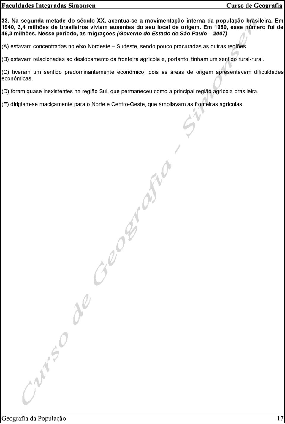 (B) estavam relacionadas ao deslocamento da fronteira agrícola e, portanto, tinham um sentido rural-rural.