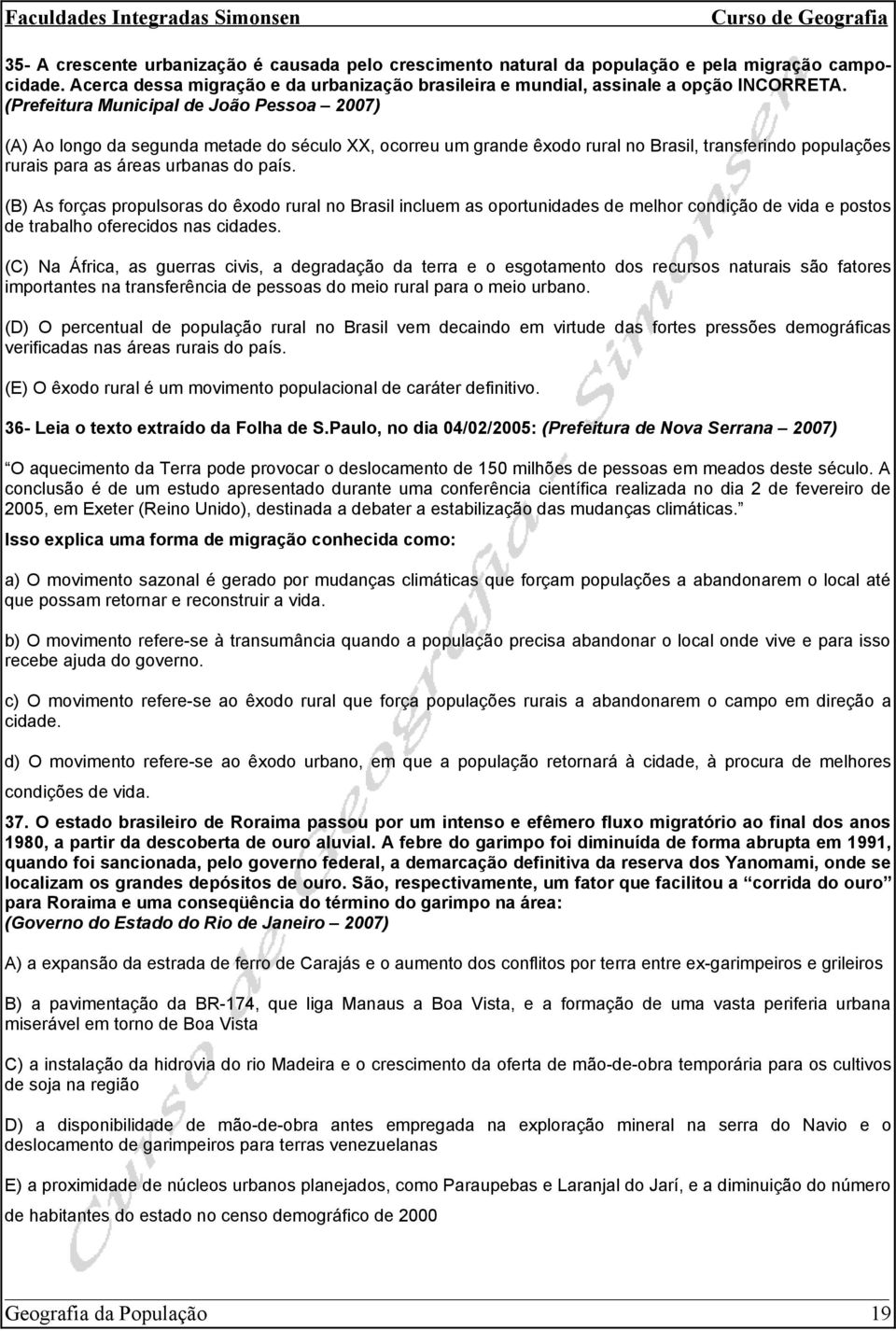 (B) As forças propulsoras do êxodo rural no Brasil incluem as oportunidades de melhor condição de vida e postos de trabalho oferecidos nas cidades.