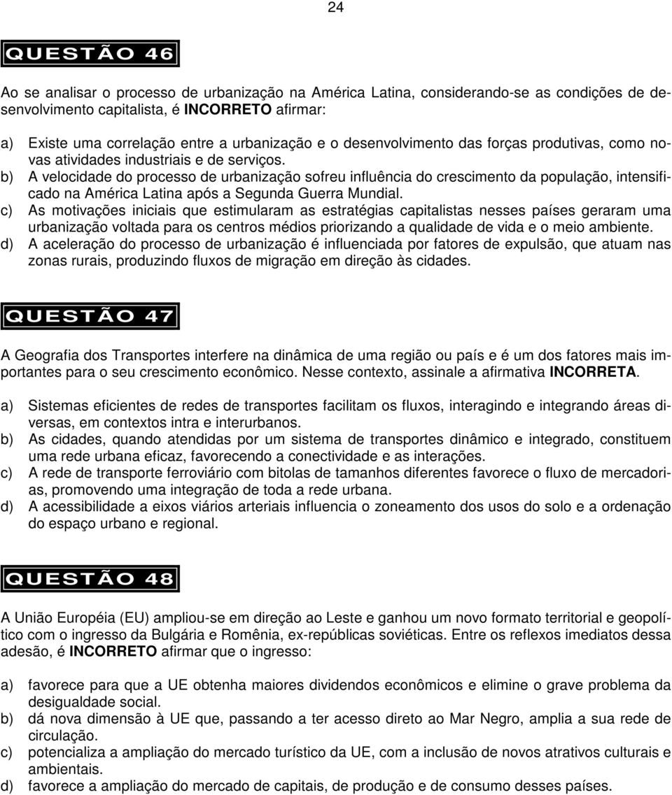 b) A velocidade do processo de urbanização sofreu influência do crescimento da população, intensificado na América Latina após a Segunda Guerra Mundial.