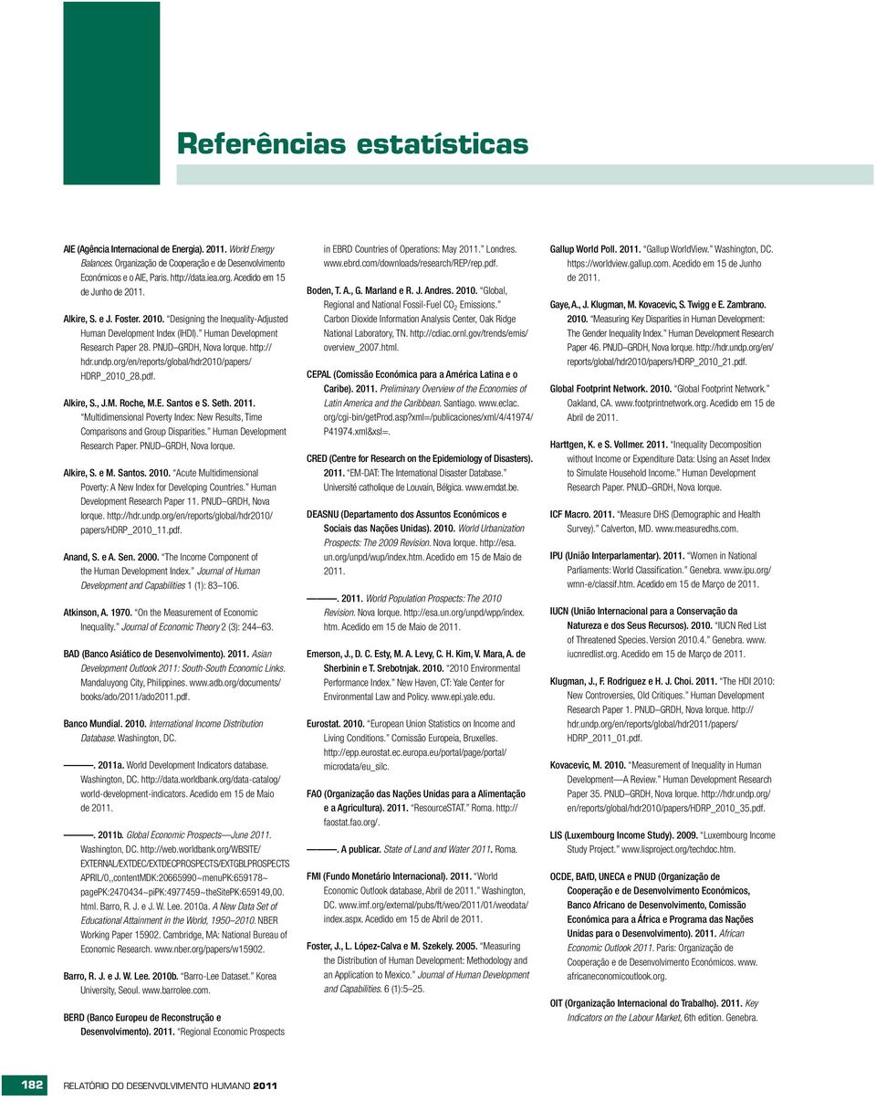 undp.org/en/reports/global/hdr010/papers/ HDRP_010_8.pdf. Alkire, S., J.M. Roche, M.E. Santos e S. Seth. 011. Multidimensional Poverty Index: New Results, Time Comparisons and Group Disparities.