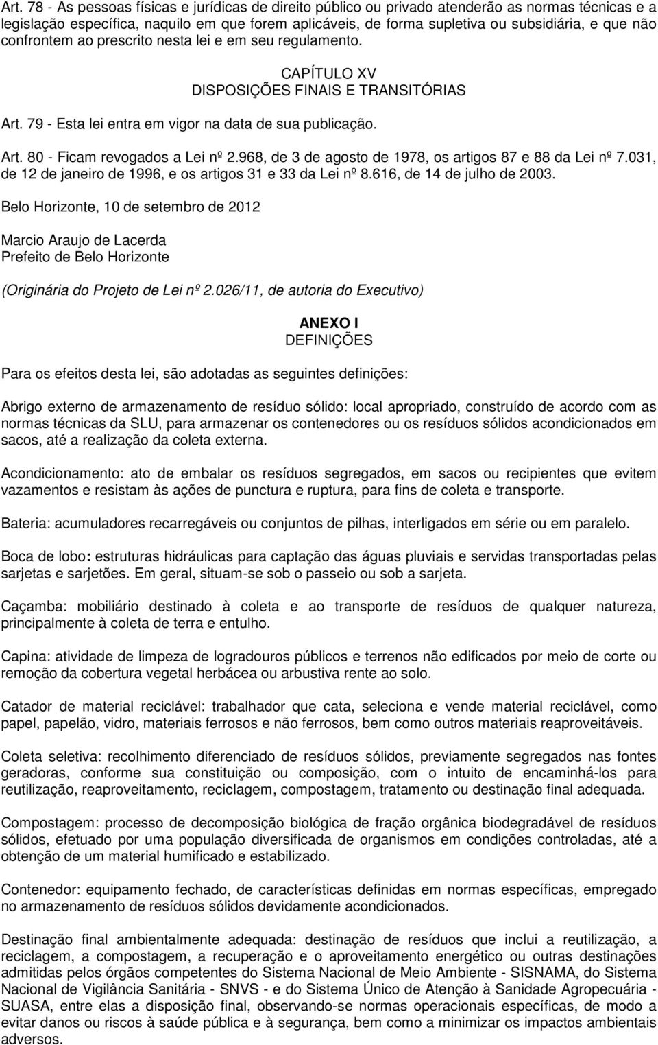 968, de 3 de agosto de 1978, os artigos 87 e 88 da Lei nº 7.031, de 12 de janeiro de 1996, e os artigos 31 e 33 da Lei nº 8.616, de 14 de julho de 2003.