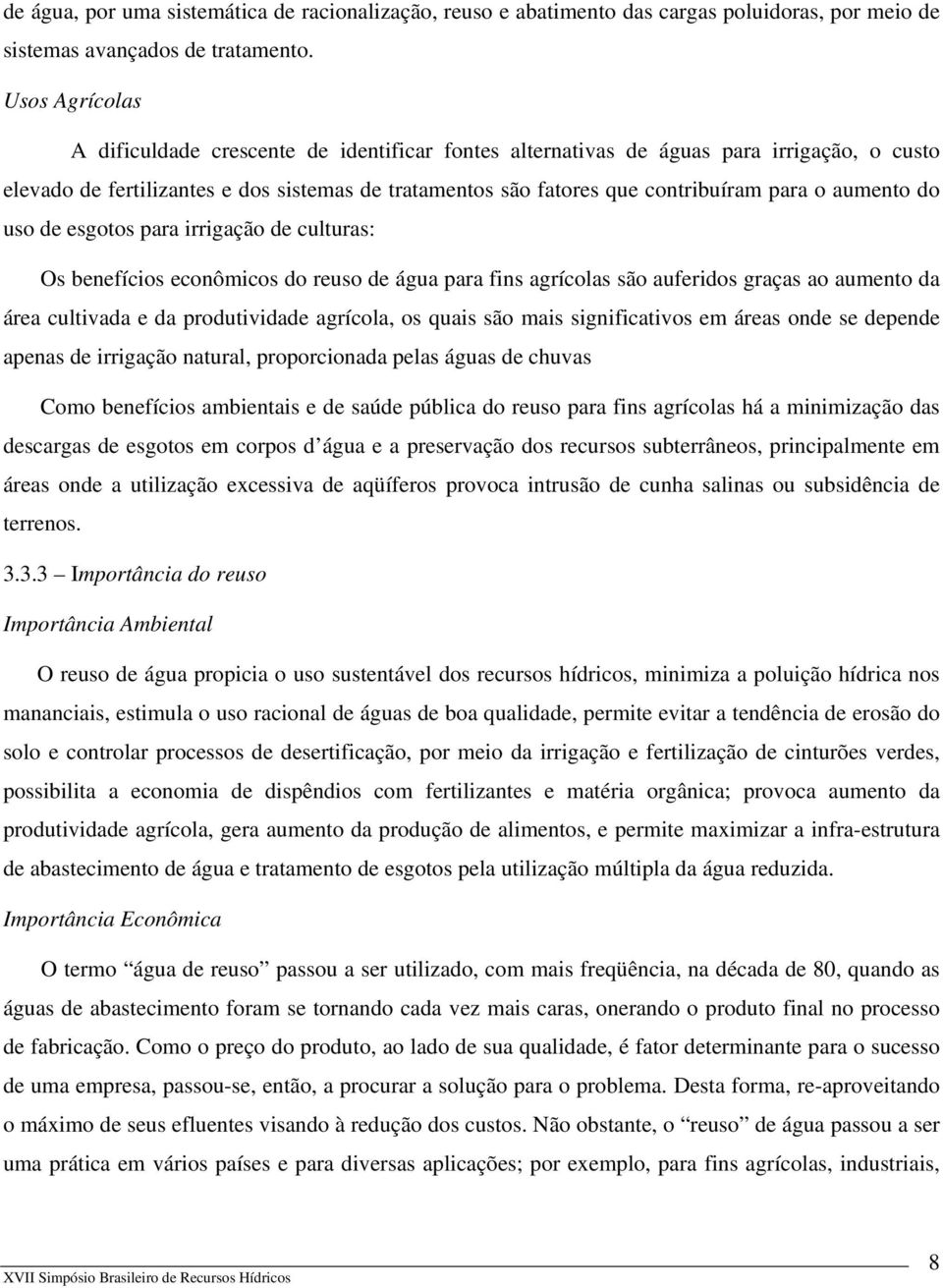 aumento do uso de esgotos para irrigação de culturas: Os benefícios econômicos do reuso de água para fins agrícolas são auferidos graças ao aumento da área cultivada e da produtividade agrícola, os