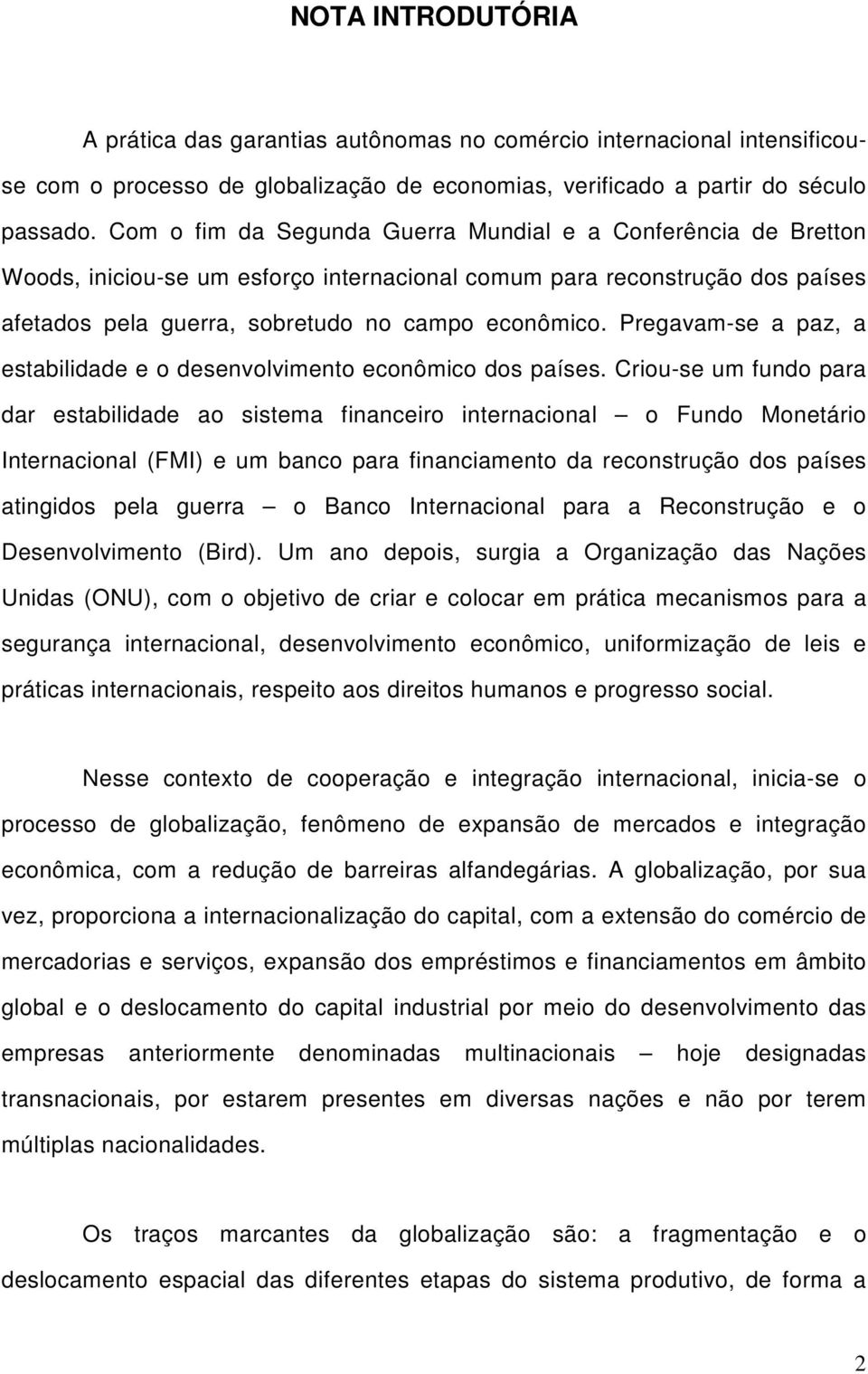 Pregavam-se a paz, a estabilidade e o desenvolvimento econômico dos países.