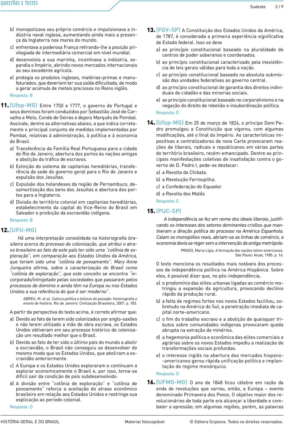 d) desenvolvia a sua marinha, incentivava a indústria, expandia o Império, abrindo novos mercados internacionais ao seu excedente agrícola.