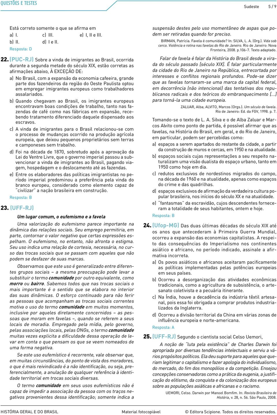 grande parte dos fazendeiros da região do Oeste Paulista optou em empregar imigrantes europeus como trabalhadores assalariados.