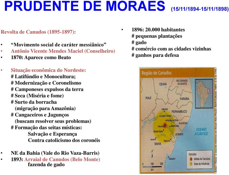 000 habitantes # pequenas plantações # gado # comércio com as cidades vizinhas # ganhos para defesa Situação econômica do Nordeste: # Latifúndio e Monocultura; # Modernização e