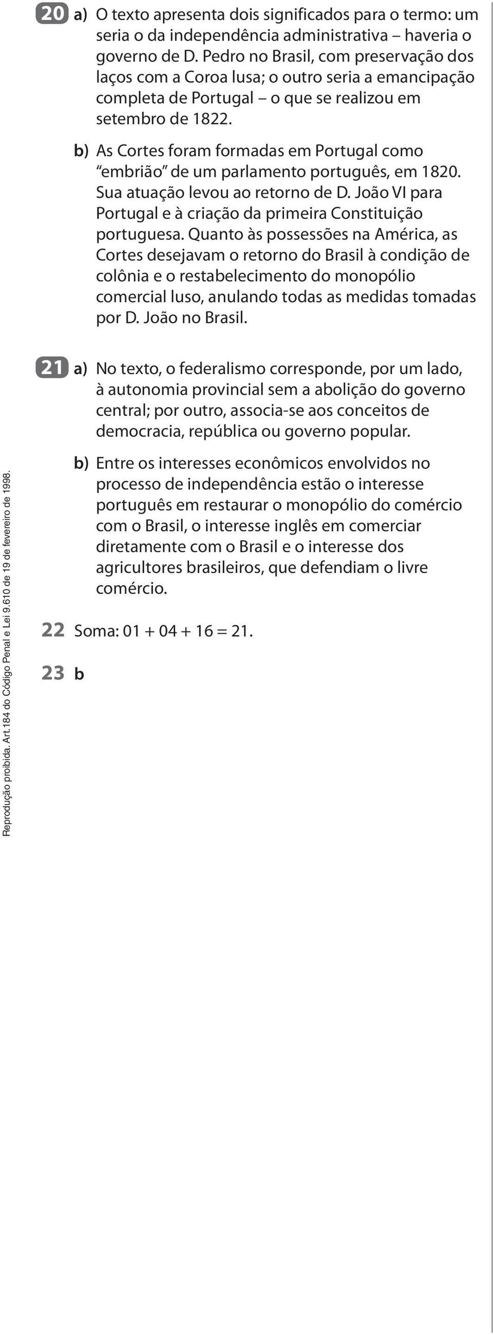 b) As Cortes foram formadas em Portugal como embrião de um parlamento português, em 1820. Sua atuação levou ao retorno de D. João I para Portugal e à criação da primeira Constituição portuguesa.