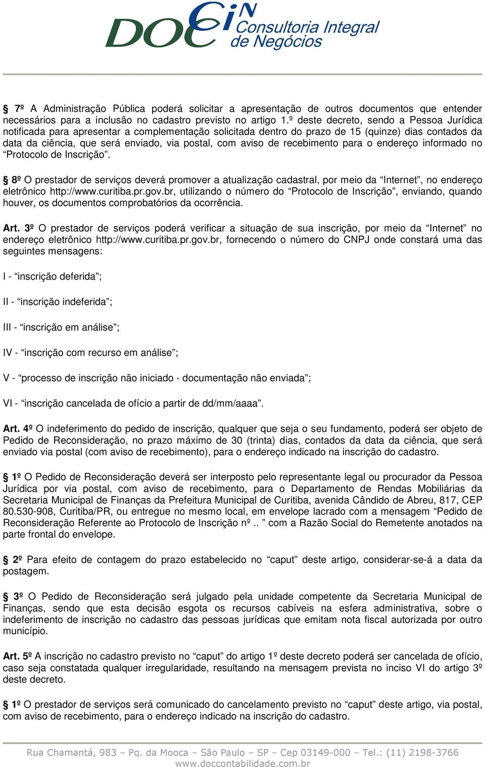 aviso de recebimento para o endereço informado no Protocolo de Inscrição. 8º O prestador de serviços deverá promover a atualização cadastral, por meio da Internet, no endereço eletrônico http://www.