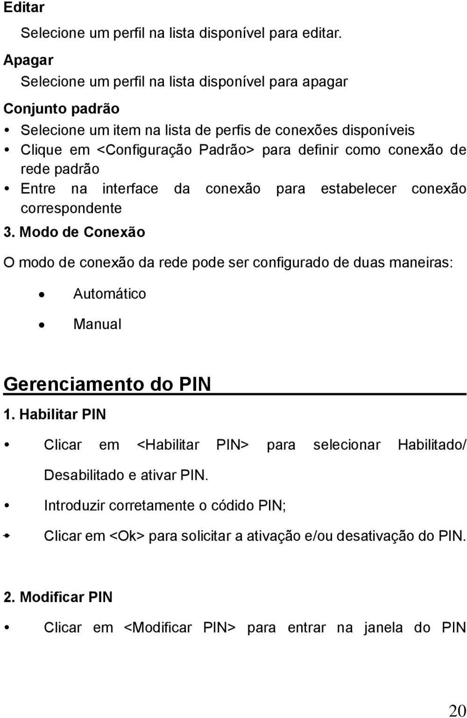 como conexão de rede padrão Entre na interface da conexão para estabelecer conexão correspondente 3.