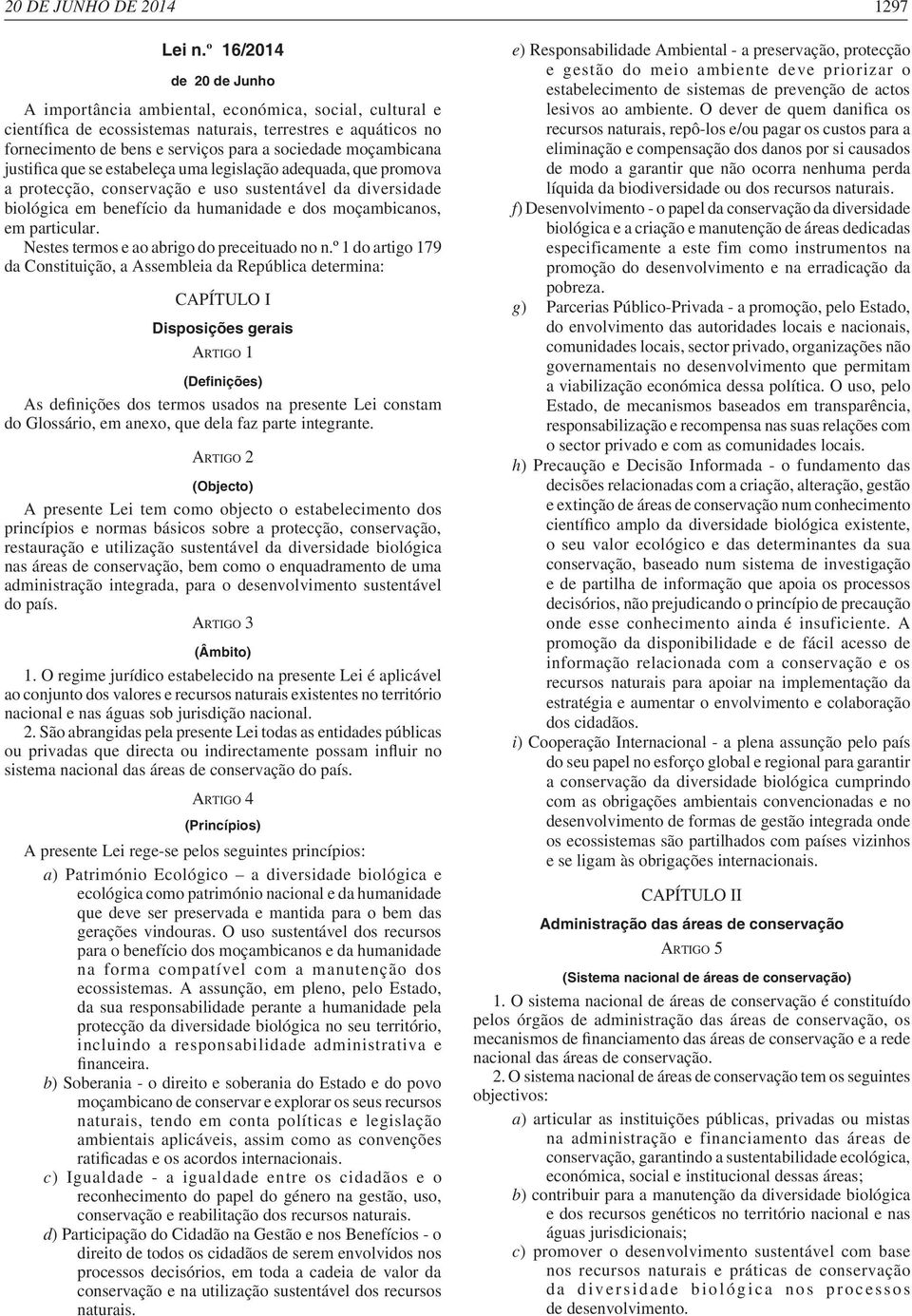 biológica em benefício da humanidade e dos moçambicanos, em particular. Nestes termos e ao abrigo do preceituado no n.