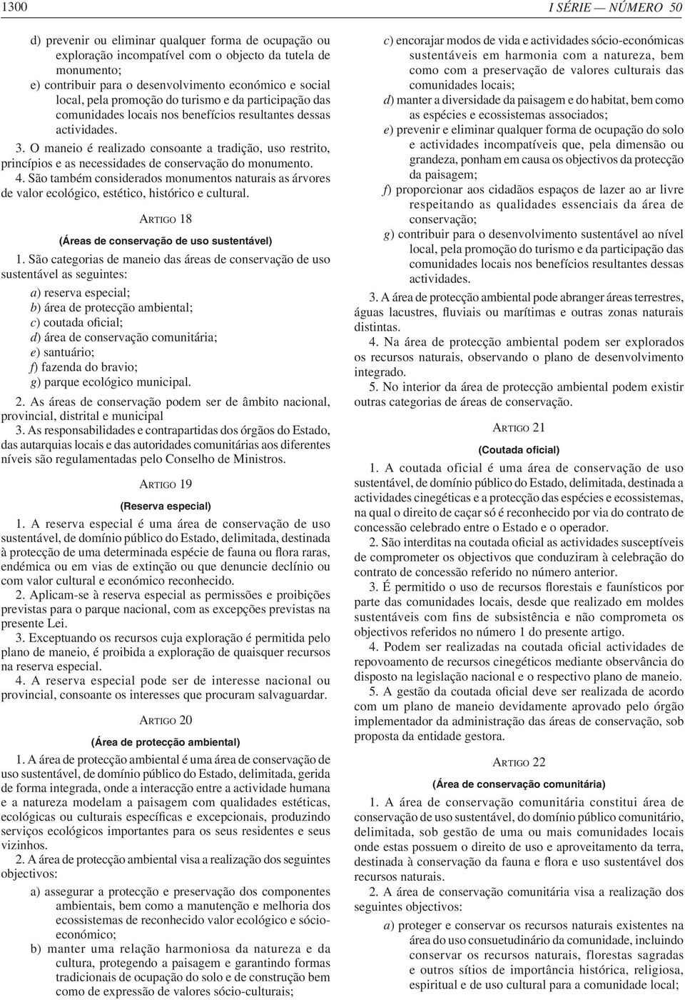 O maneio é realizado consoante a tradição, uso restrito, princípios e as necessidades de conservação do monumento. 4.