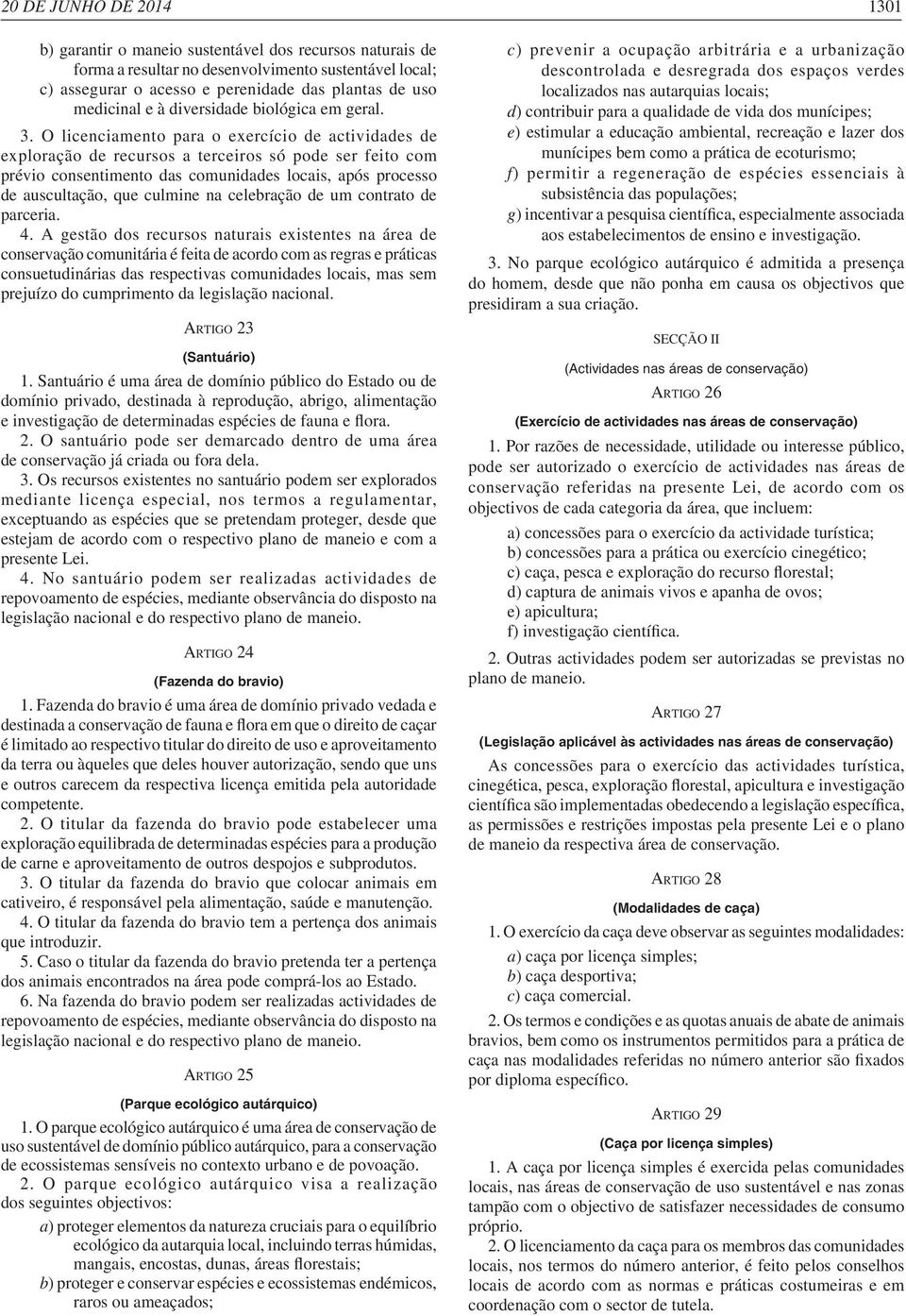 O licenciamento para o exercício de actividades de exploração de recursos a terceiros só pode ser feito com prévio consentimento das comunidades locais, após processo de auscultação, que culmine na