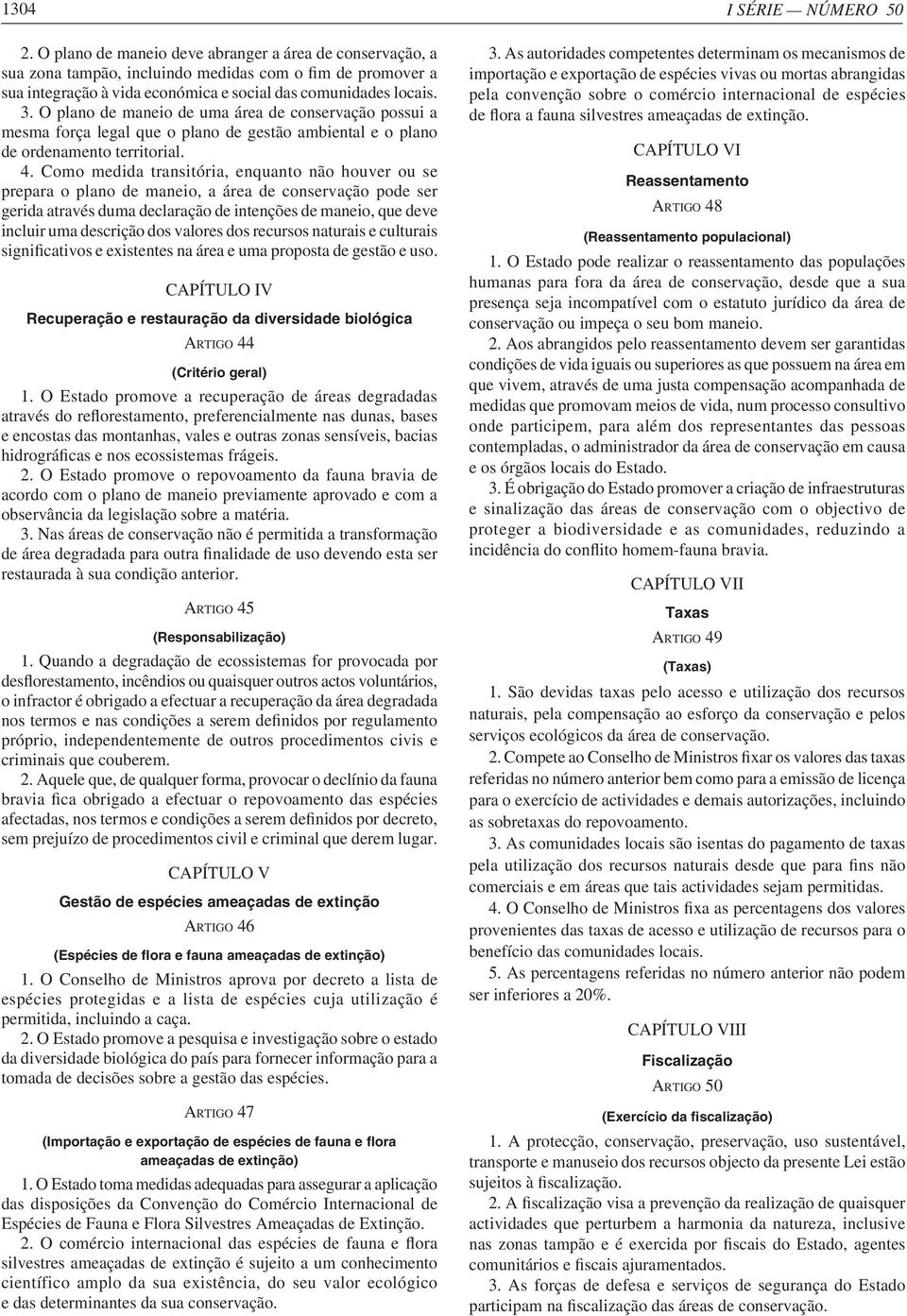 Como medida transitória, enquanto não houver ou se prepara o plano de maneio, a área de conservação pode ser gerida através duma declaração de intenções de maneio, que deve incluir uma descrição dos