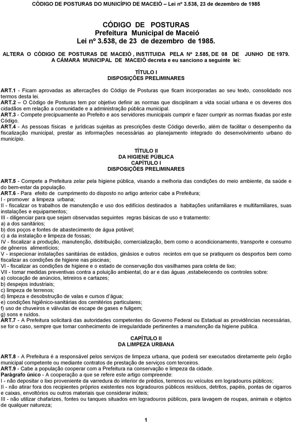 1 - Ficam aprovadas as altercações do Código de Posturas que ficam incorporadas ao seu texto, consolidado nos termos desta lei. ART.