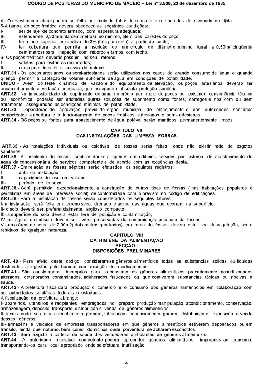 poço; III- ter a face superior em declive de 3% (três por cento), a partir do cento; IV- ter cobertura que permita a inscrição de um circulo de diâmetro mínimo igual a 0,50m( cinqüenta centímetros)