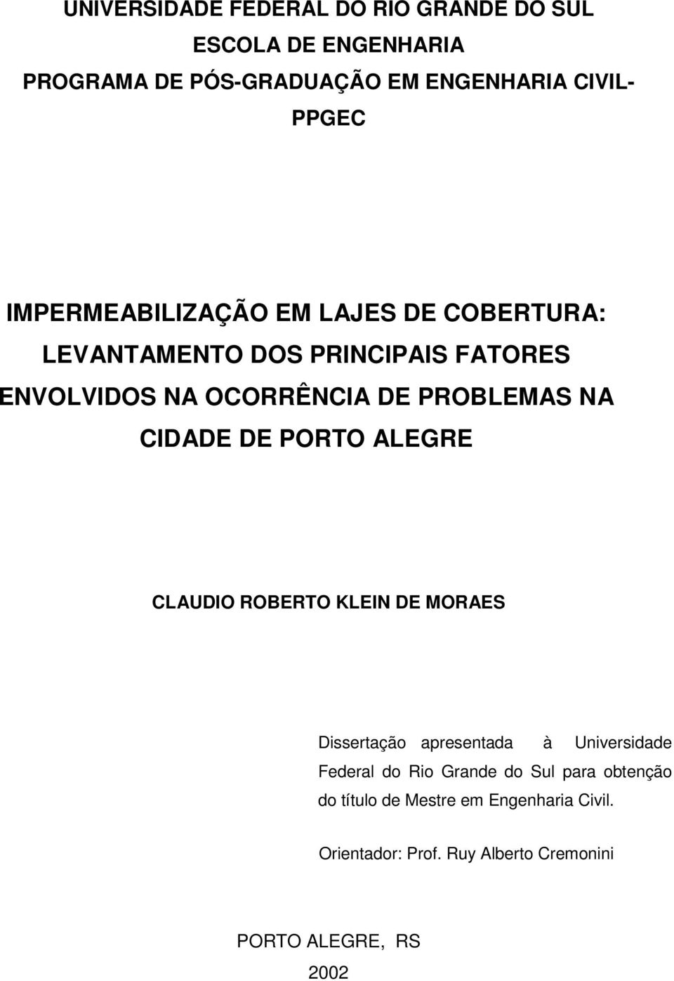 CIDADE DE PORTO ALEGRE CLAUDIO ROBERTO KLEIN DE MORAES Dissertação apresentada à Universidade Federal do Rio Grande do