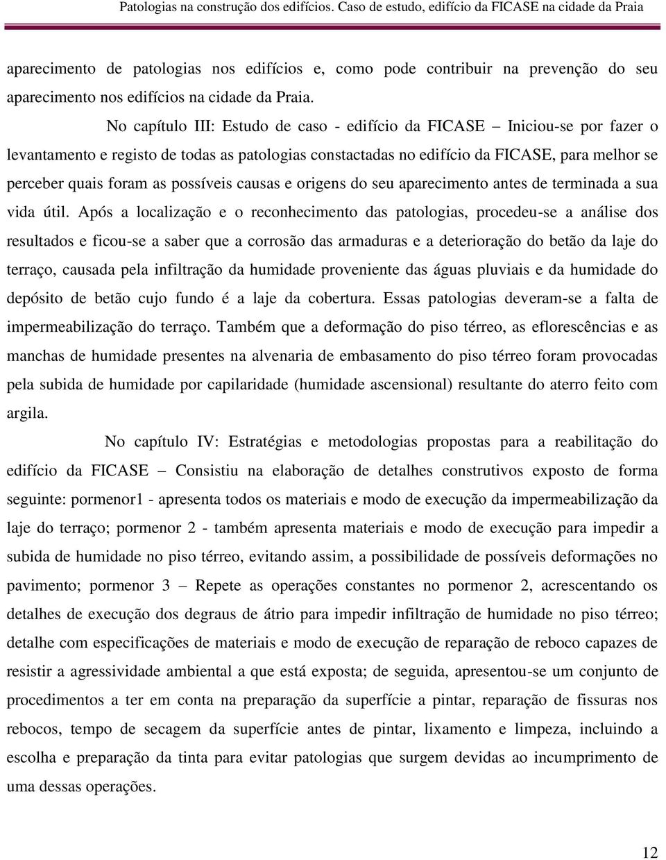 possíveis causas e origens do seu aparecimento antes de terminada a sua vida útil.