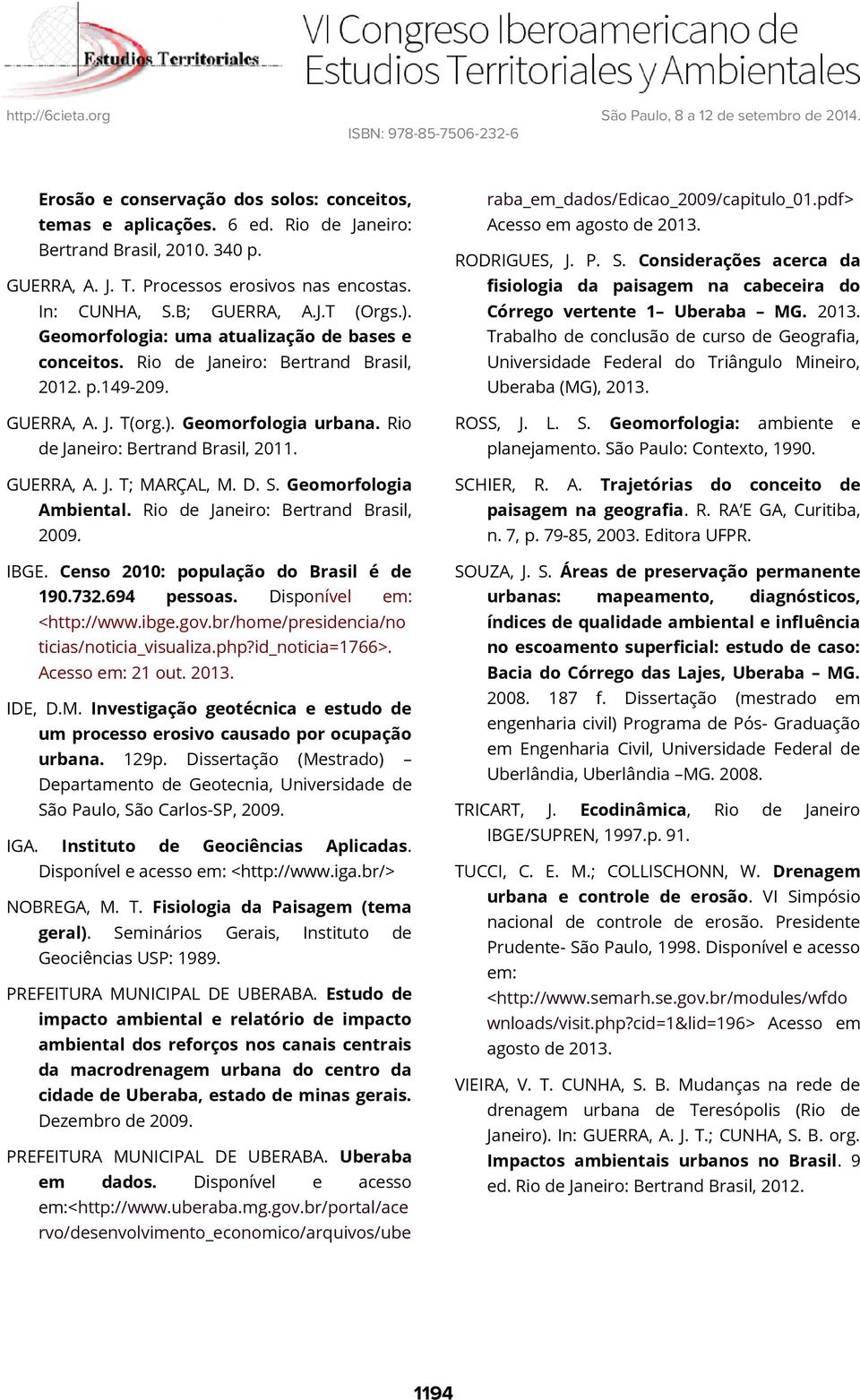 2013. Trabalho de conclusão de curso de Geografia, Universidade Federal do Triângulo Mineiro, Uberaba (MG), 2013. GUERRA, A. J. T(org.). Geomorfologia urbana. Rio de Janeiro: Bertrand Brasil, 2011.