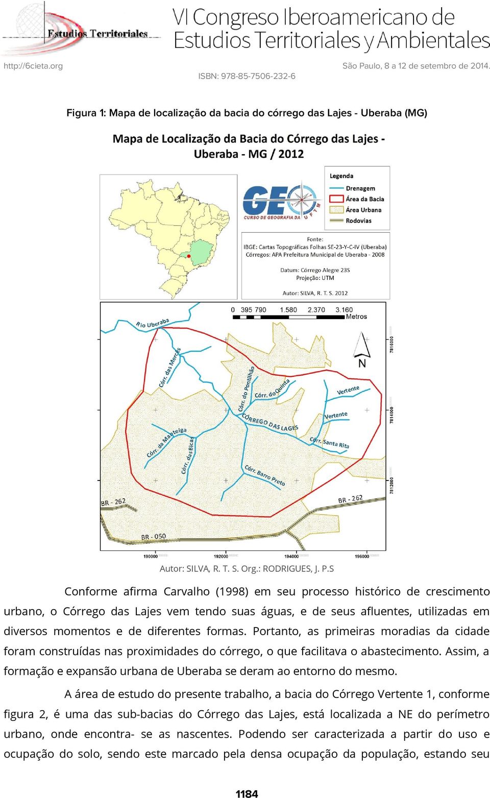 formas. Portanto, as primeiras moradias da cidade foram construídas nas proximidades do córrego, o que facilitava o abastecimento.