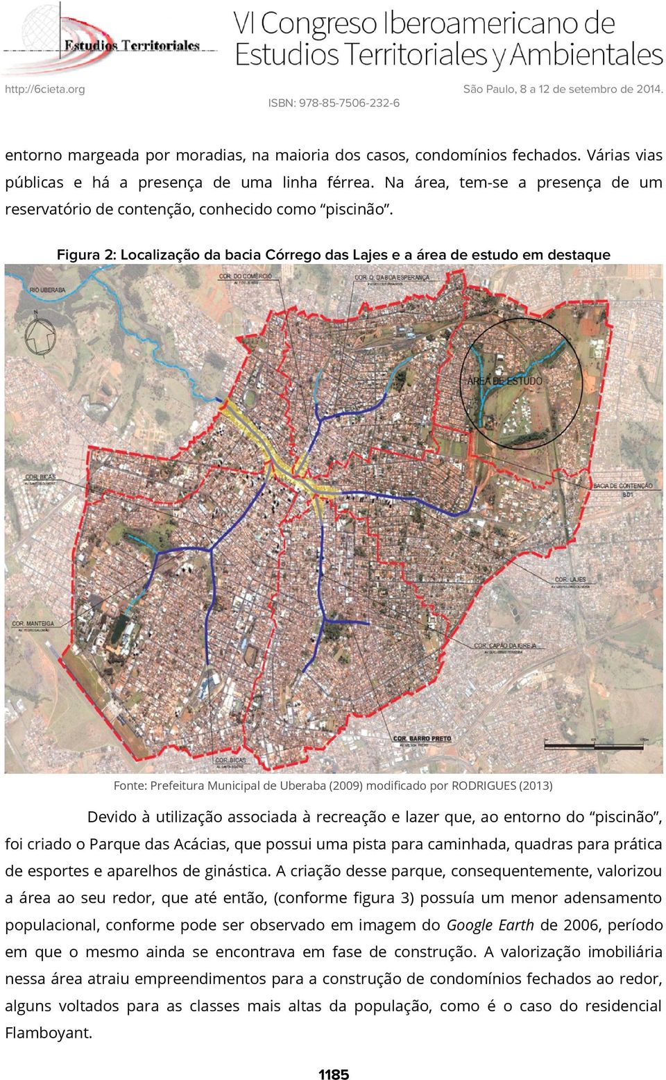 Figura 2: Localização da bacia Córrego das Lajes e a área de estudo em destaque Fonte: Prefeitura Municipal de Uberaba (2009) modificado por RODRIGUES (2013) Devido à utilização associada à recreação