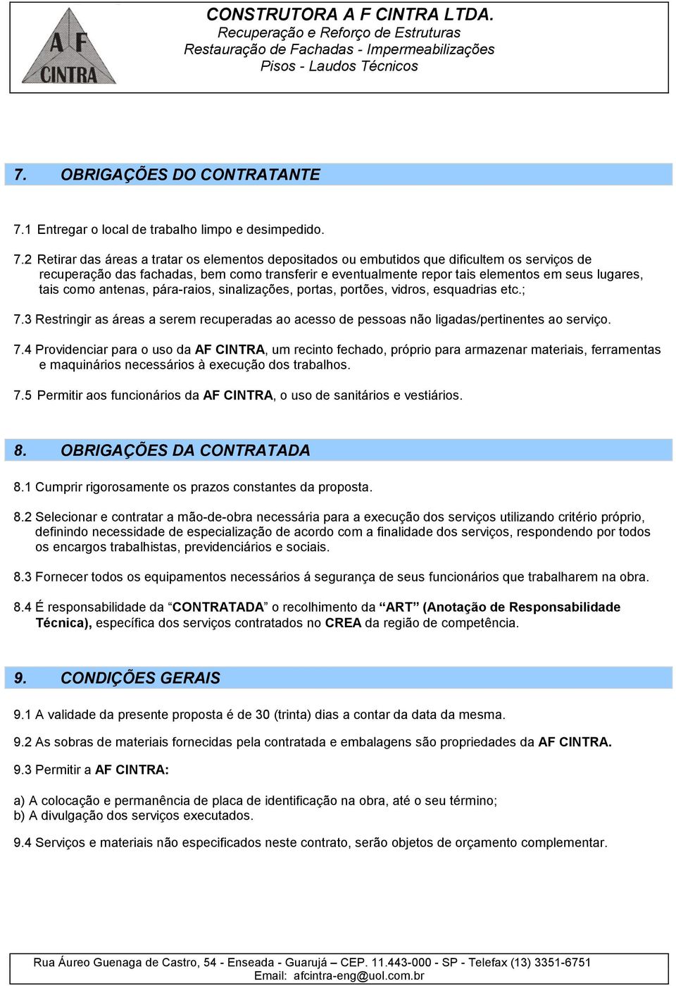 2 Retirar das áreas a tratar os elementos depositados ou embutidos que dificultem os serviços de recuperação das fachadas, bem como transferir e eventualmente repor tais elementos em seus lugares,