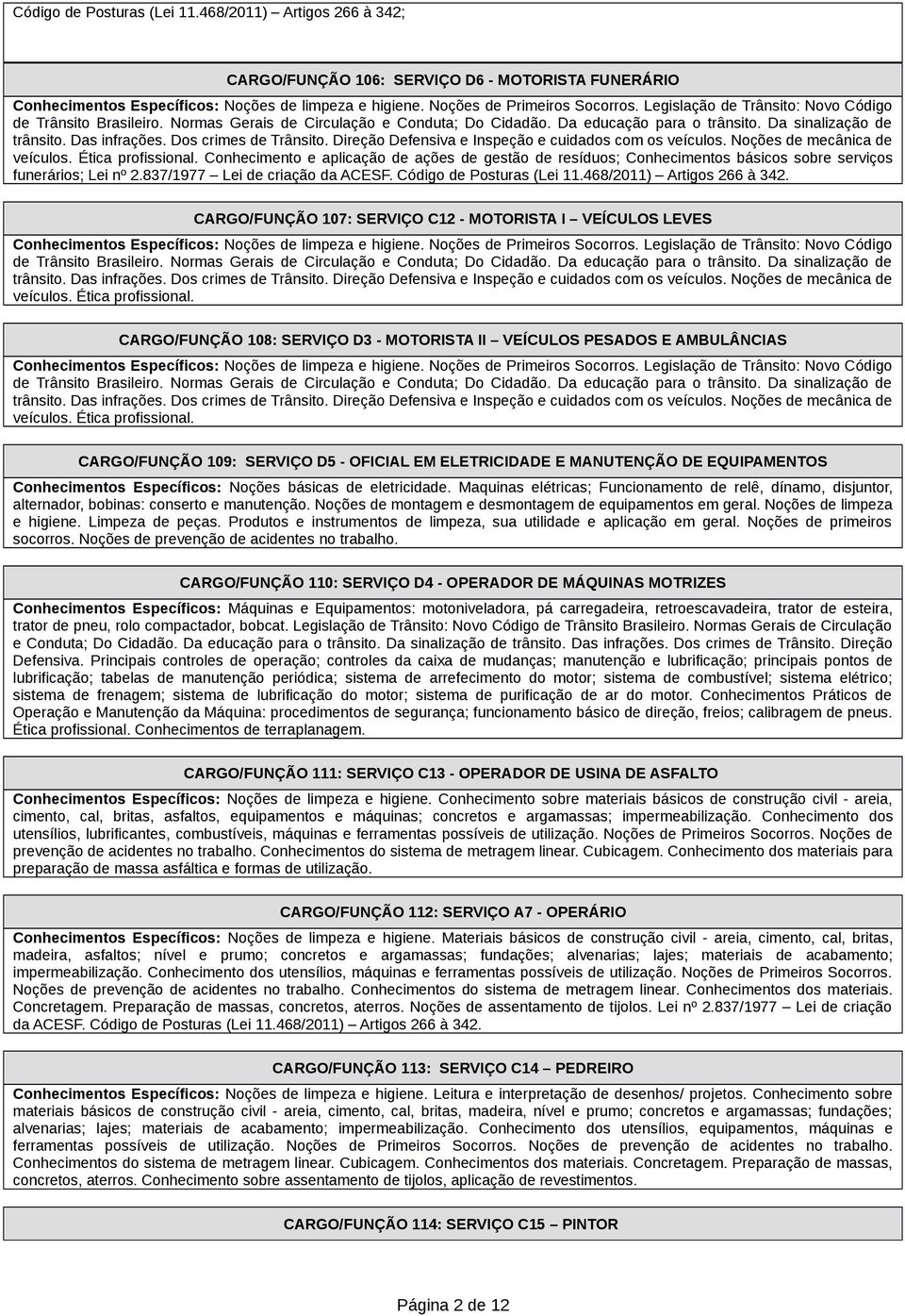 Dos crimes de Trânsito. Direção Defensiva e Inspeção e cuidados com os veículos. Noções de mecânica de veículos. Ética profissional.