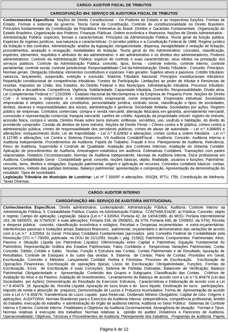 Princípios fundamentais da Constituição da República Federativa do Brasil. Direitos e Garantias Fundamentais. Organização do Estado Brasileiro. Organização dos Poderes. Finanças Públicas.