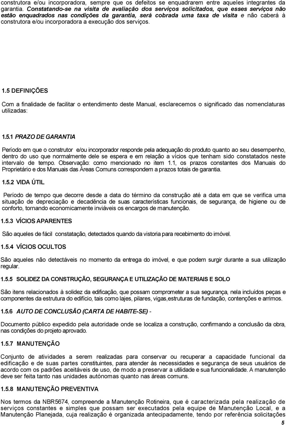 incorporadora a execução dos serviços. 1.5 