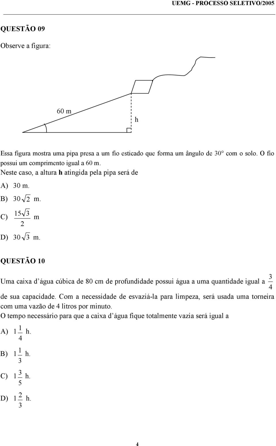 QUESTÃO 10 Uma caixa d água cúbica de 80 cm de profundidade possui água a uma quantidade igual a 4 3 de sua capacidade.