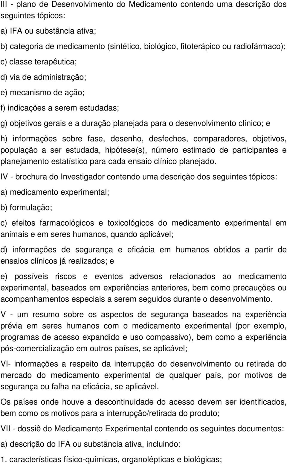 informações sobre fase, desenho, desfechos, comparadores, objetivos, população a ser estudada, hipótese(s), número estimado de participantes e planejamento estatístico para cada ensaio clínico